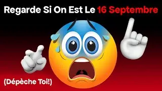 Regarde Cette Vidéo Si On Est Le 16 Septembre