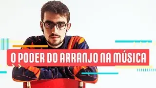 A magia dos arranjos musicais
