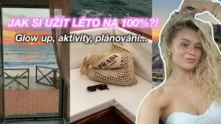 JAK SI UŽÍT LÉTO NA 100%?! GLOW UP, AKTIVITY, PLÁNOVÁNÍ