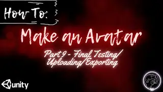 How To Make A VRChat Avatar Series: Part 9 ~ Final Testing/Uploading/Exporting