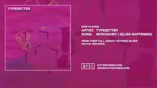 Typesetter "Monogamy I (Gliss Happening)" (Official Audio)