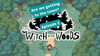 Are we getting to the town? | Little Witch in the Woods - Episode 3