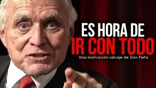 ES HORA DE IR CON TODO - Lecciones de alto rendimiento del multimillonario Dan Peña Parte 2