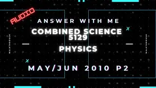 Answer with me - Combined Science Physics 5129 paper 2 of May June 2010 (audio). ENG SUB