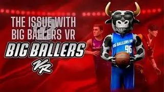 The BIG issue in BIG Ballers Vr