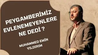 Peygamberimiz Evlenemeyenlere Ne Dedi ? Muhammed Emin Yıldırım