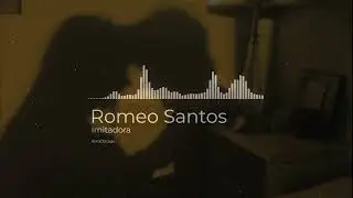 Imitadora - Romeo Santos edit audio
