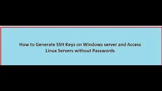 How to Generate SSH Keys on Windows server and Access Linux Servers without Passwords