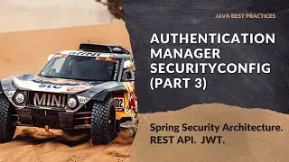 Spring Security Architecture. REST API. JWT.  AuthenticationManager and SecurityConfig Part 3