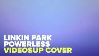 Linkin park - Powerless (Videosup cover)