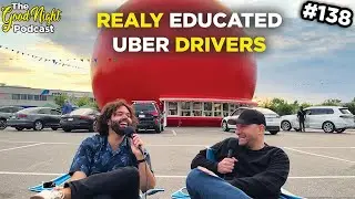 Really Educated Uber Drivers - The Good Night Podcast #138