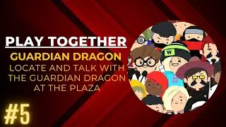 Locate and talk with the Guardian Dragon at the Plaza | PLAY TOGETHER | GAMING ZONE