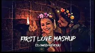 first love mashup reverb and slowed #lofitecksong