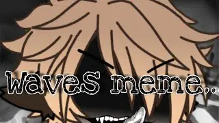 MEME😱 Waves😱