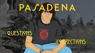 Pasadena: Corrections, Questions, and Omissions