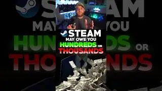 Steam MAY owe you thousands! 