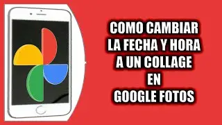 Cómo cambiar la fecha y hora a un collage en Google Fotos