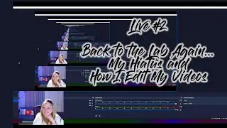 Back to the Lab Again...My Hiatus and How I Edit My Videos
