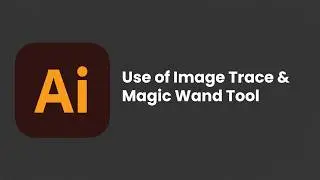 Use of Image Trace and Magic Wand Tool in Illustrator