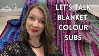 Blanket Colour Substitutions // Sunday Live Crochet Talk