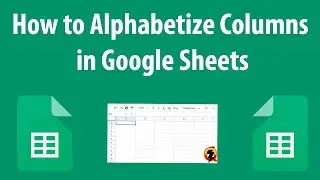 How to Alphabetize Columns in Google Sheets