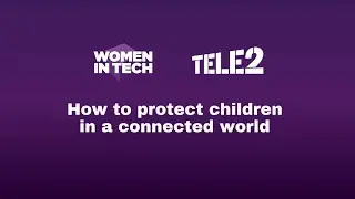 How to protect children in a connected world | Tele2 | 