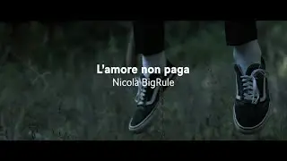 Nicola BigRule - L'amore non paga (Official Video)