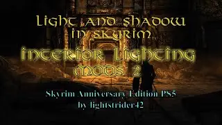 Light and Shadow in Skyrim: Interior Lighting Mods 2--Skyrim Anniversary Edition PS5