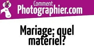 Comment Photographier - Quel matériel utiliser pour les photos de mariage