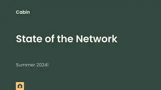 Cabin State of The Network - Summer 2024