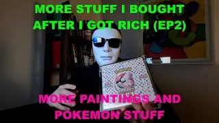 More stuff I bought after I got rich (EP2)