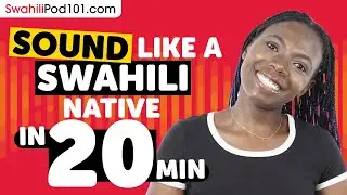 Sound Like A Swahili Native in 20 Minutes