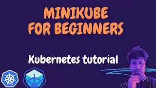 1. Kubernetes For Beginners | Minikube Tutorial
