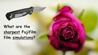 Fujifilm FILM SIMULATIONS --- how sharp they are they really?