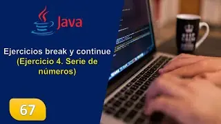 67. Ejercicios break y continue (Ejercicio 4. Serie de números)