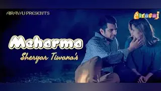 Meharma | Sheryar Tiwana | Official Video | AirAvaj