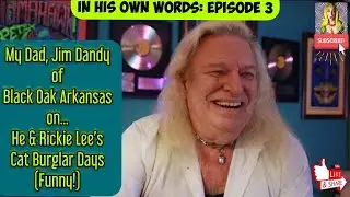 My Dad (Jim Dandy of Black Oak Arkansas) On He & Rickie Lee's Cat Burglar Days (FUNNY!)