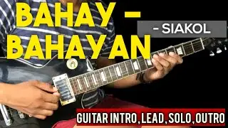 BAHAY-BAHAYAN - SIAKOL FULL GUITAR(INTRO, LEAD , CHORDS , SOLO ) TUTORIAL