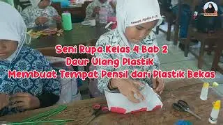 Seni Rupa Kelas 4 Bab 2 - Daur Ulang Membuat Tempat Pensil dari Plastik Bokol Bekas