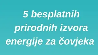5 besplatnih izvora energije za čovjeka