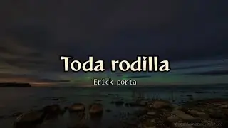 Toda Rodilla - Erick Porta (letra)