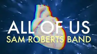 Sam Roberts Band - All Of Us Album released 10.16.20