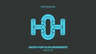 Zkosta Feat. Elon Degenerate - Hold Up (Original Mix)