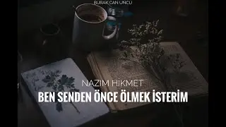 Nazım Hikmet - Ben Senden Önce Ölmek İsterim (Burak Can Uncu)