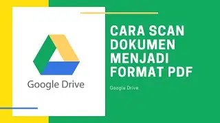 CARA SCAN DOKUMEN FORMAT PDF DI GOOGLE DRIVE