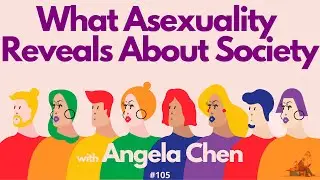 What Asexuality Says About Society w/ Angela Chen