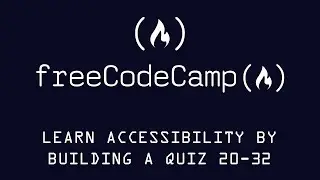 Free Code Camp Learn Accessibility by Building a Quiz Exercises 20-32