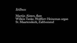 Stillness - Martijn Alsters, flute and Willem Tanke, organ Zaltbommel