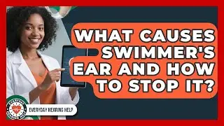 What Causes Swimmer's Ear And How To Stop It? - Everyday Hearing Help