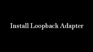 How to Install Microsoft Loopback Adapter in Windows 7 ?